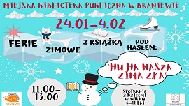 Plakat z informacją Miejska Biblioteka Publiczna w Braniewie zaprasza na ferie zimowe z książką pod hasłem "Hu ha nasza zima zła"  w godz. 11:00-13:00 w poniedziałki, środy i piątki od 24 stycznia do 4 lutego.  